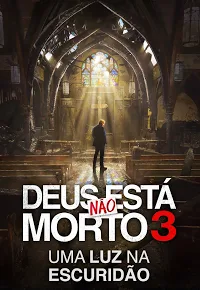 Deus Não Está Morto 3 - Uma Luz na Escuridão